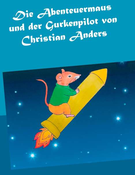 Christian Anders: Die Abenteuermaus und der Gurkenpilot, Buch