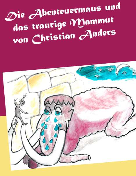 Christian Anders: Die Abenteuermaus und das traurige Mammut, Buch