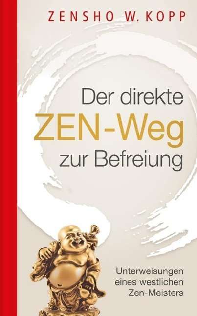 Zensho W. Kopp: Kopp, Z: Der direkte ZEN-Weg zur Befreiung, Buch
