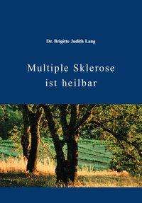 Brigitte J. Lang: Lang, B: Multiple Sklerose ist heilbar, Buch