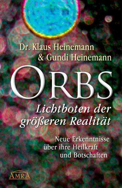 Klaus Heinemann: Orbs - Lichtboten der größeren Realität. Neue Erkenntnisse über ihre Heilkraft und Botschaften, Buch