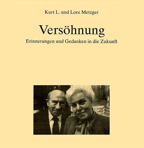 Titel: Versöhnung. Untertitel: Erinnerungen und Gedanken in die Zukunft. Autoren: Kurt L. und Lore Metzger. Darunter ein Foto von einem älteren Paar.