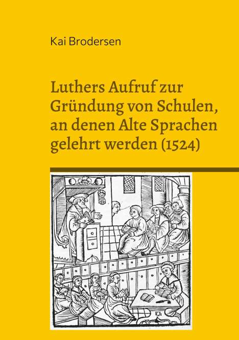 Kai Brodersen: Luthers Aufruf zur Gründung von Schulen, an denen Alte Sprachen gelehrt werden (1524), Buch