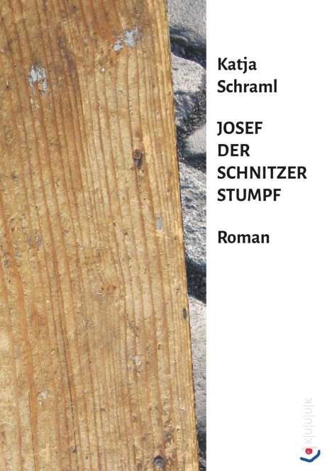 Katja Schraml: Josef der Schnitzer Stumpf, Buch