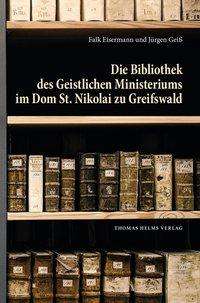Falk Eisermann: Die Bibliothek des Geistlichen Ministeriums im Dom St. Nikolai zu Greifswald, Buch