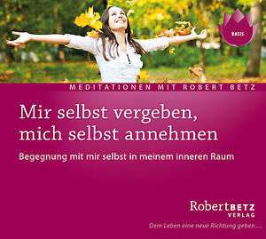 Robert Th. Betz: Mir selbst vergeben, mich selbst annehmen - Meditations-CD, CD