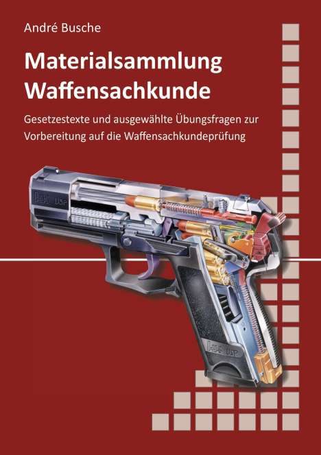 André Busche: Materialsammlung zum Lehrbuch zur Waffensachkundeprüfung mit Übungsfragen zur Selbstkontrolle, Buch