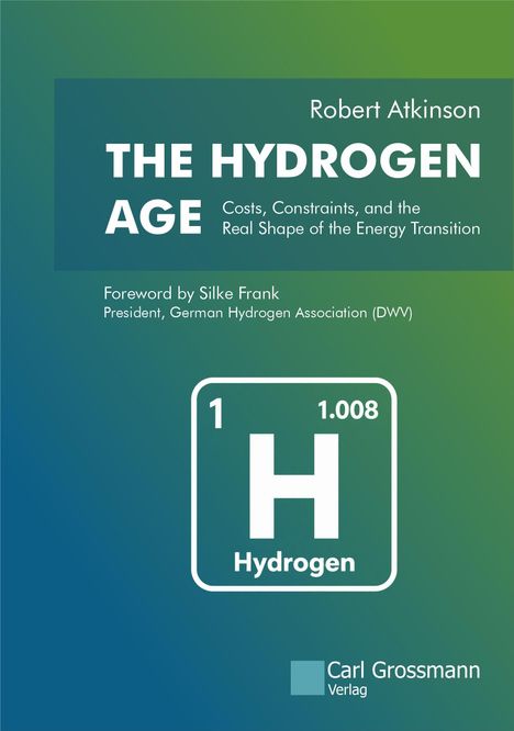 "Robert Atkinson, THE HYDROGEN AGE, Foreword by Silke Frank. Grüntöne, Periodensystem-Symbol für Wasserstoff, Logo unten."