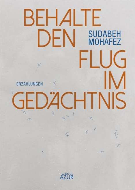 Sudabeh Mohafez: Behalte den Flug im Gedächtnis, Buch