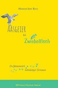 Hermann Josef Roth: Roth, H: Aasgeier bis Zwiebelfisch, Buch
