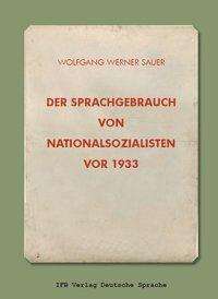Wolfgang Werner Sauer: Der Sprachgebrauch von Nationalsozialisten vor 1933, Buch