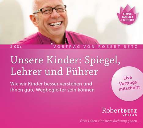 Robert Th. Betz: Unsere Kinder: Spiegel, Lehrer und Führer - Vortrag Doppel-CD, CD