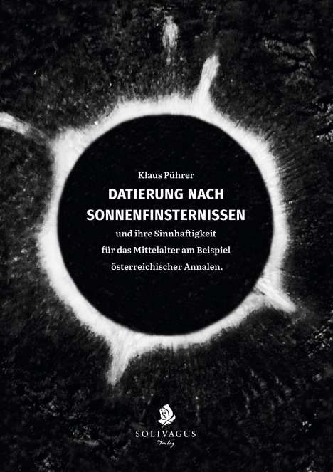 Klaus Pührer: Datierung nach Sonnenfinsternissen und ihre Sinnhaftigkeit für das Mittelalter am Beispiel österreichischer Annalen., Buch