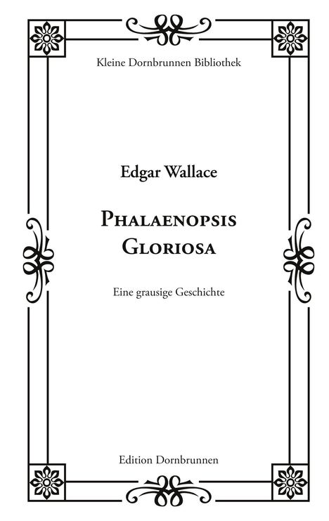 "Kleine Dornbrunnen Bibliothek. Edgar Wallace. Phalaenopsis Gloriosa. Eine grausige Geschichte. Edition Dornbrunnen." Dekorativer Rahmen.