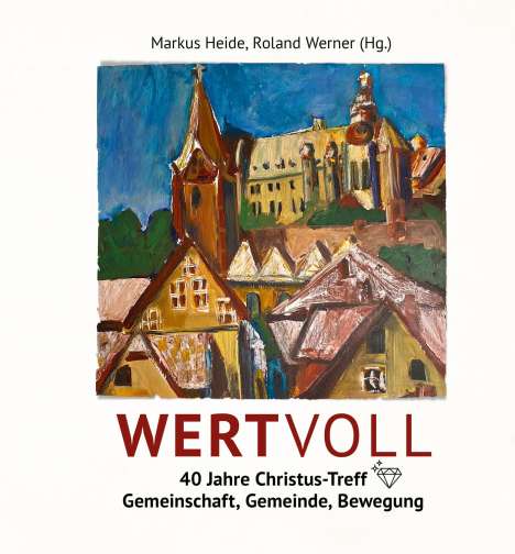 WERTVOLL - 40 Jahre Christus-Treff, Buch
