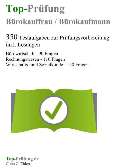 Claus-Günter Ehlert: Top-Prüfung Bürokauffrau / Bürokaufmann - 350 Übungsaufgaben für die Abschlussprüfung, Buch