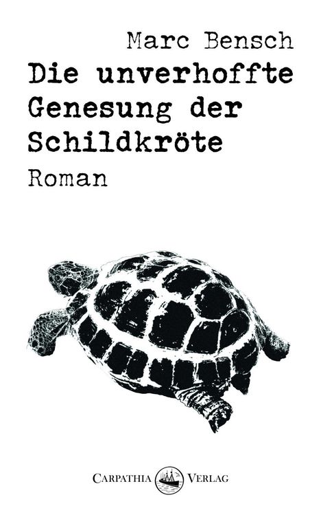 Marc Bensch: Die unverhoffte Genesung der Schildkröte, Buch