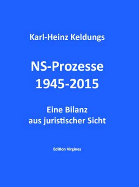 Karl-Heinz Keldungs: NS-Prozesse 1945-2015, Buch