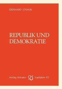 Eberhard Straub: Straub, E: Republik und Demokratie, Buch