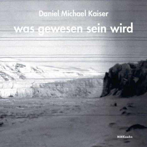 Daniel Michael Kaiser: Kaiser, D: was gewesen sein wird, Buch