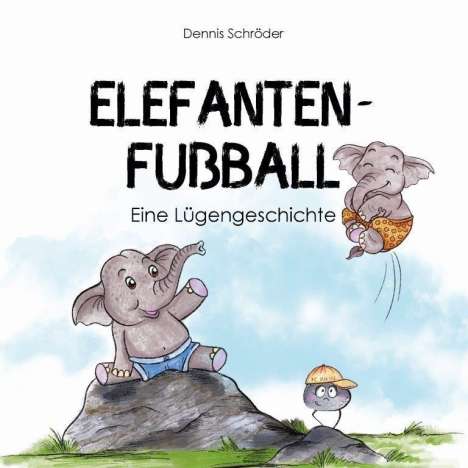 Dennis Schröder: Schröder, D: Elefanten-Fußball, Buch