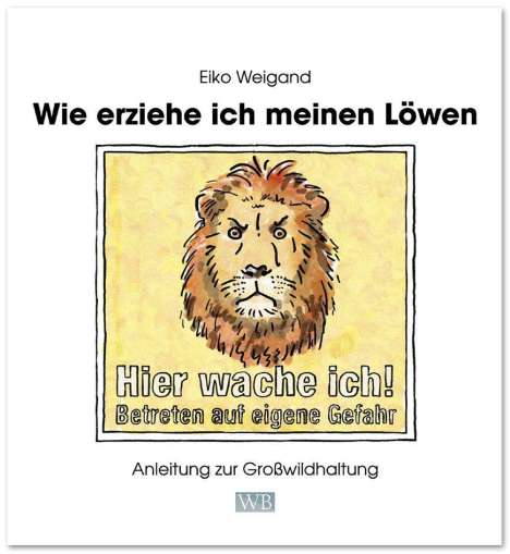 Eiko Weigand: Wie erziehe ich meinen Löwen, Buch