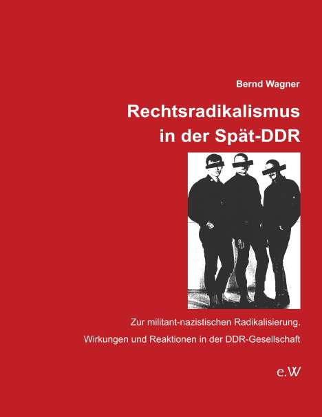 Bernd Wagner (geb. 1949): Rechtsradikalismus in der Spät-DDR, Buch