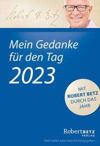 Robert T. Betz: Betz, R: Mein Gedanke für den Tag - Abreißkalender 2023, Kalender