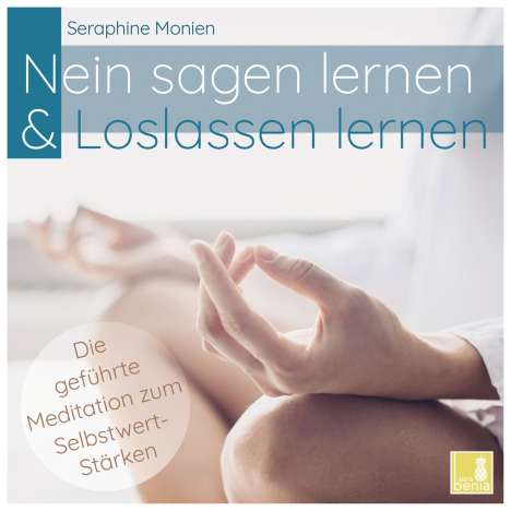 Seraphine Monien: Nein sagen lernen &amp; Loslassen lernen - Die geführte Meditation zum Selbstwert-Stärken, CD