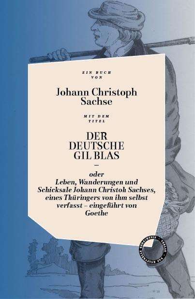 Johann Christoph Sachse: Der Deutsche Gil Blas - Oder Leben, Wanderungen Und Schicksale Johann Christoph Sachses, Eines Thüringers Von Ihm Selbst Verfasst, Buch