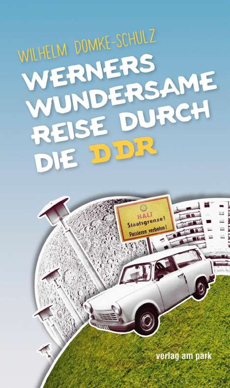 Wilhelm Domke-Schulz: Werners wundersame Reise durch die DDR, Buch