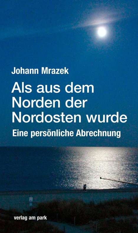 Johann Mrazek: Mrazek, J: Als aus dem Norden der Nordosten wurde, Buch