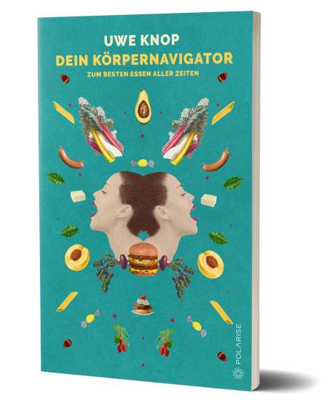 Uwe Knop: Dein Körpernavigator zum besten Essen aller Zeiten, Buch