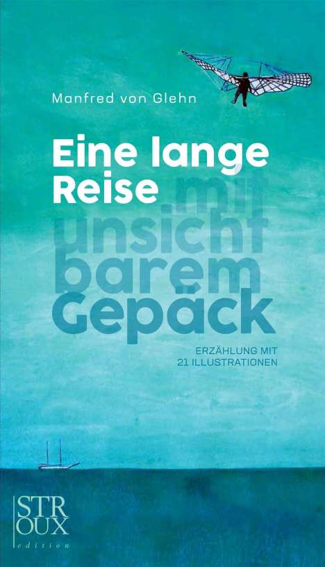 Manfred von Glehn: Glehn, M: Eine lange Reise mit unsichtbarem Gepäck, Buch