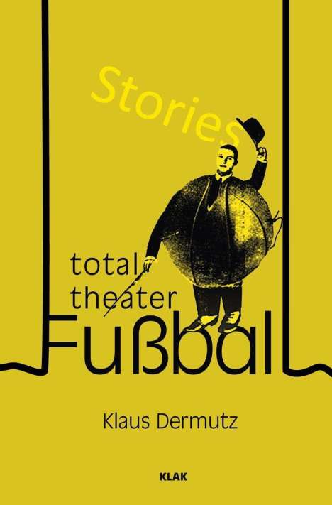 Klaus Dermutz: Dermutz, K: Total-Theater Fußball, Buch