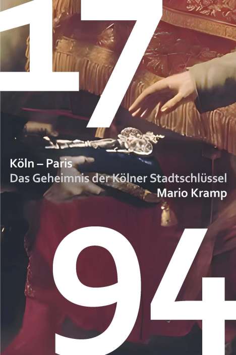 Mario Kramp: 1794 Das Geheimnis der Kölner Stadtschlüssel, Buch