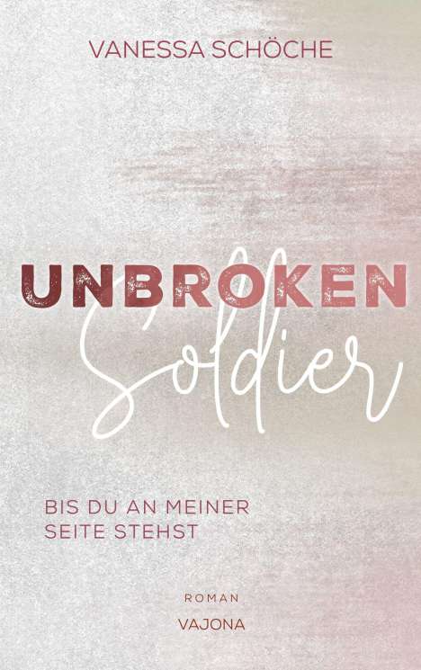 Vanessa Schöche: UNBROKEN Soldier - Bis du an meiner Seite stehst, Buch