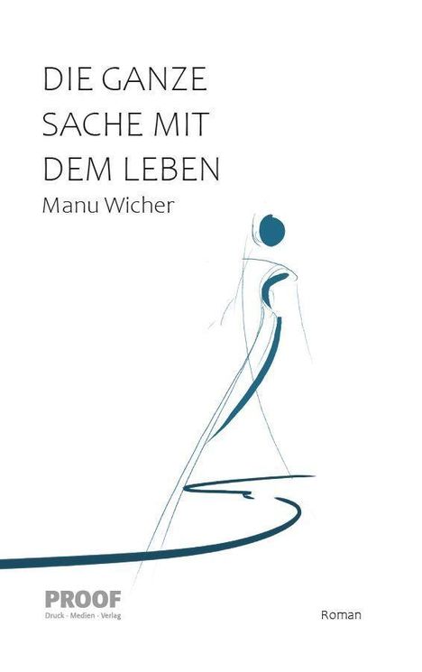 „DIE GANZE SACHE MIT DEM LEBEN“ von Manu Wicher. Skizzenhafte blaue Figur auf weißem Hintergrund.