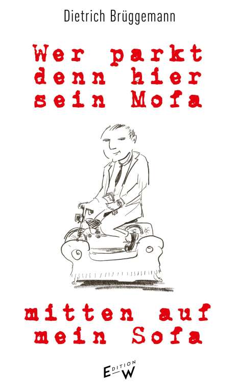 Dietrich Brüggemann: Wer parkt denn hier sein Mofa mitten auf mein Sofa, Buch