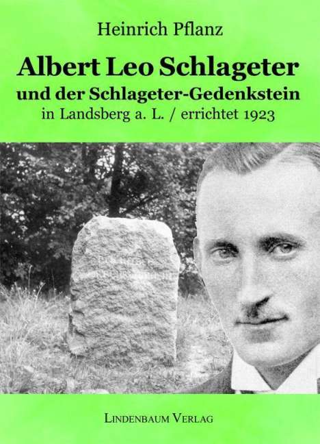 Heinrich Pflanz: Albert Leo Schlageter und der Schlageter-Gedenkstein in Landsberg a. L. / errichtet 1923, Buch