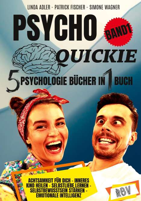 Linda Adler: PSYCHO QUICKIE - 5 Psychologie Bücher in 1 Buch (Band 1) - Achtsamkeit für dich - Inneres Kind heilen - Selbstliebe lernen - Selbstbewusstsein stärken - Emotionale Intelligenz, Buch