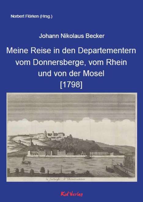 Johann Nikolaus Becker: Meine Reise in den Departementern vom Donnersberge, vom Rhein und von der Mosel [1798], Buch