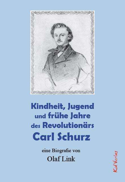 Olaf Link: Kindheit, Jugend und frühe Jahre des Revolutionärs Carl Schurz, Buch