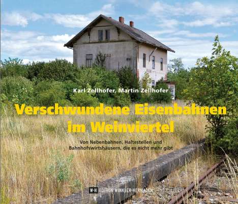 Karl Zellhofer: Verschwundene Eisenbahnen im Weinviertel, Buch