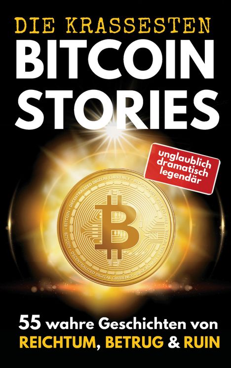„Die krassesten Bitcoin Stories“ in großen Buchstaben, rote Box „unglaublich dramatisch legendär“. Eine goldene Bitcoin-Münze.