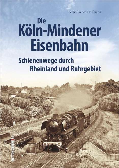 Bernd Franco Hoffmann: Hoffmann, B: Köln-Mindener Eisenbahn, Buch