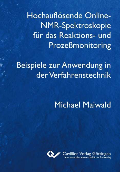 Michael Maiwald: Hochauflösende Online-NMR-Spektroskopie für das Reaktions- und Prozeßmonitoring Beispiele zur Anwendung in der Verfahrenstechnik, Buch