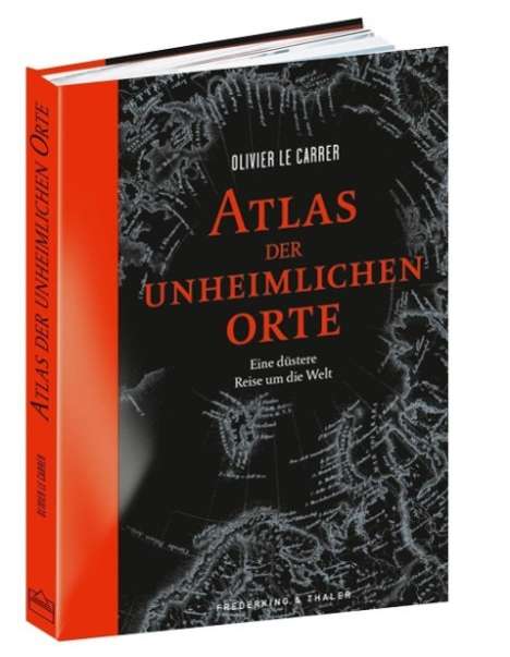 Olivier Le Carrer: Atlas der unheimlichen Orte, Buch