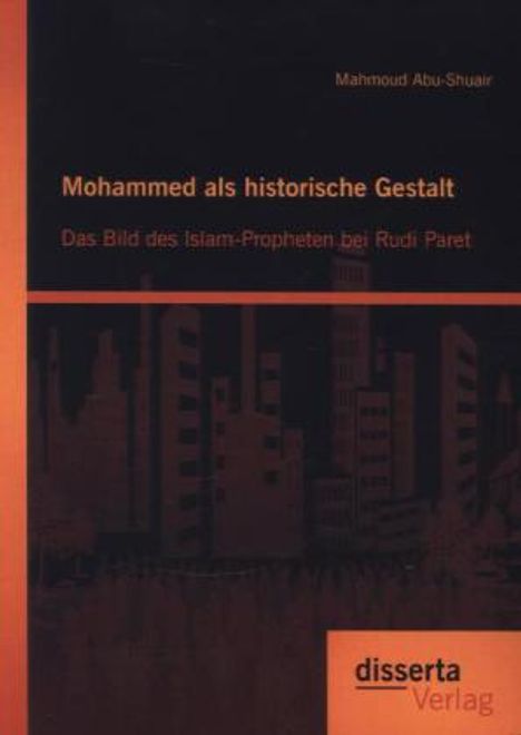 Mahmoud Abu-Shuair: Mohammed als historische Gestalt: Das Bild des Islam-Propheten bei Rudi Paret, Buch