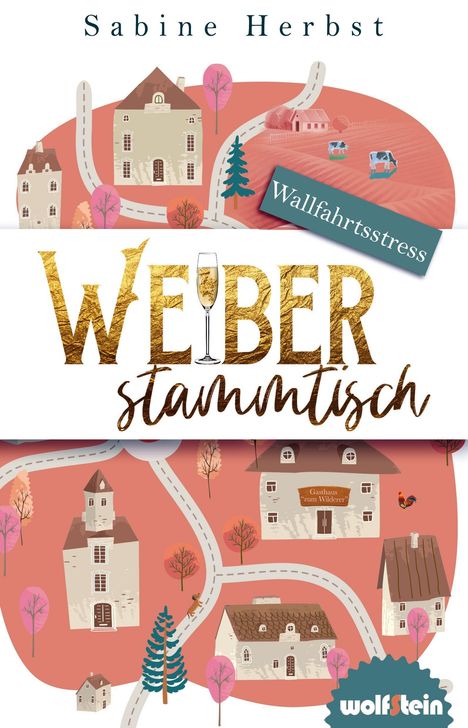 Oben steht "Sabine Herbst", darunter "Wallfahrtsstress". Groß: "Weiberstammtisch" mit Sektglas. Illustration von Dorfstraße.